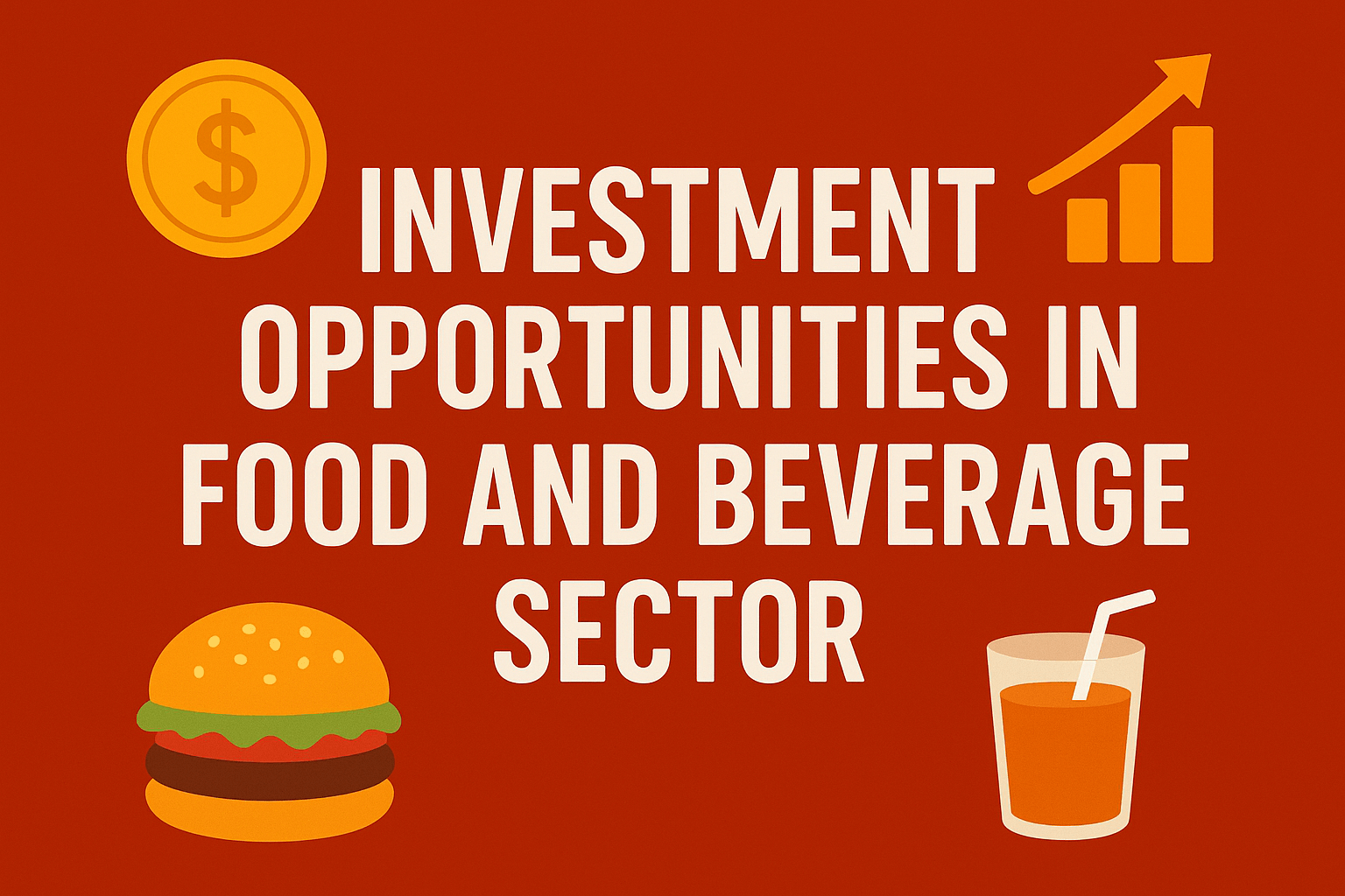 Investment Opportunities in Food and Beverage Sector: The Future of Profitable Ventures in 2025 1 Investment Opportunities in Food and Beverage Sector